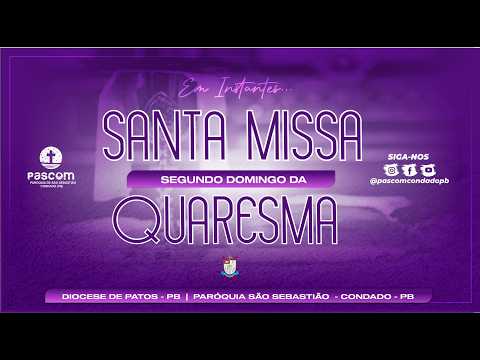 SEGUNDO DOMINGO DA QUARESMA  - 01/03 - 07H - CONDADO-PB