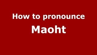 How to pronounce Maoht