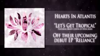 Hearts In Atlantis // Let's Get Tropical (ft. Brody Coffin of Upon Ashes) (ALBUM STREAM)