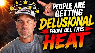 People are Getting Delusional from the HEAT