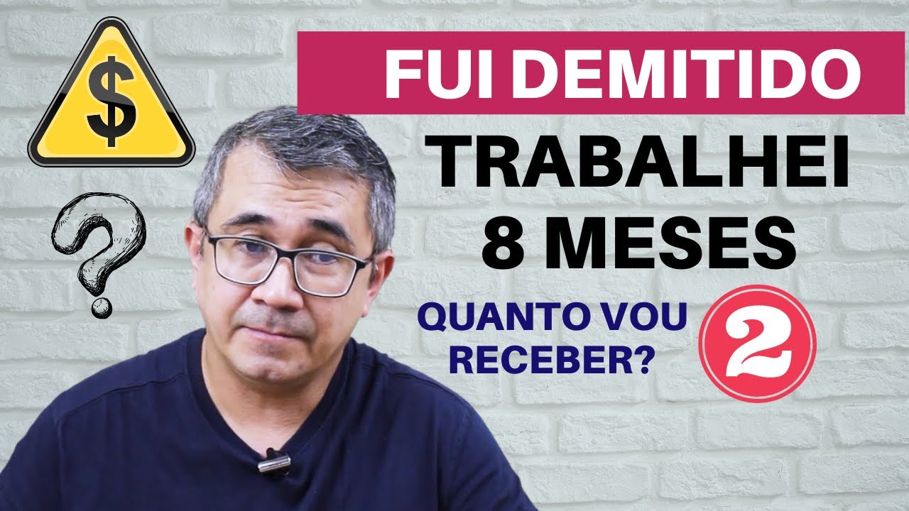 FUI DEMITIDO COM 8 MESES DE TRABALHO - QUAIS OS MEUS DIREITOS?