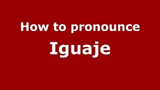 How to pronounce Iguaje