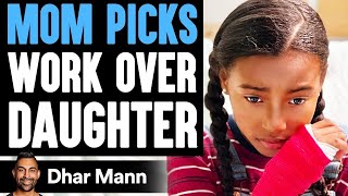 Mom Picks WORK Over DAUGHTER, She Instantly Regrets It | Dhar Mann