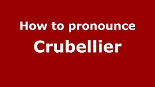 How to pronounce Crubellier