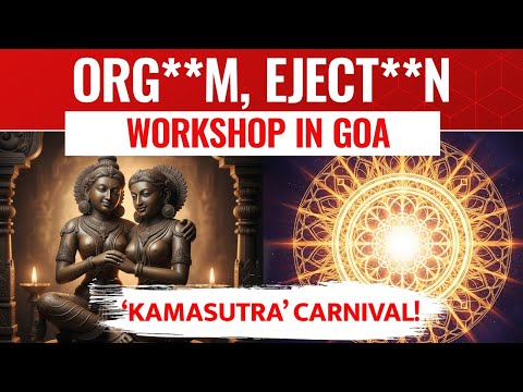 Goa Kamasutra Tantra Fest: Carnival Promising Cosmic Orgasm, Tantric Ejections Workshop!