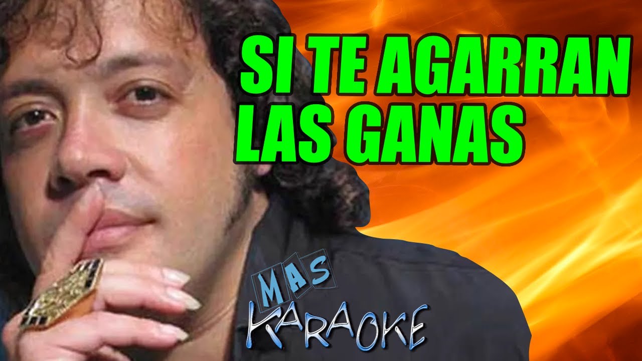 SI TE AGARRAN LAS GANAS