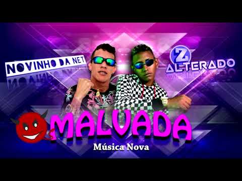 Z ALTERADO E NOVINHO DA NET - MALVADA