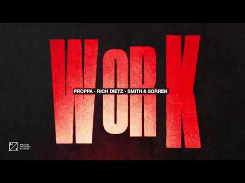 Proppa, Rich DietZ, and Smith & Sorren - Work (Official Audio)