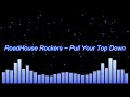 RoadHouse Rockers ~ Pull Your Top Down