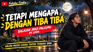 Download lagu BALASAN JANJI PALSUMU BY LEON ~ TETAPI MENGAPA DENGAN TIBA TIBA ,COVER VIRAL TERBAIK PENUH EMOSIONAL mp3