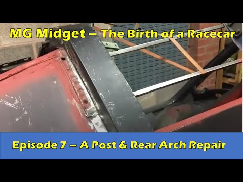 MG Midget  A Post and Rear wheel arch Repair - The Birth of a Racecar  (Episode 7)