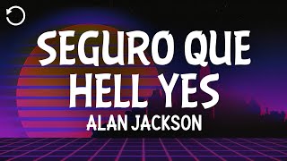 Alan Jackson - Seguro Que Hell Yes (Letra/Lyrics)