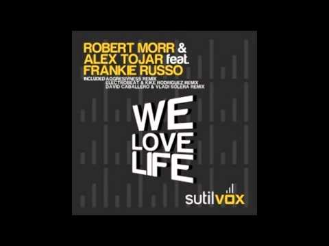 Robert Morr, Alex Tojar ft. Frankie Russo - We Love Life (Original Extended Mix)