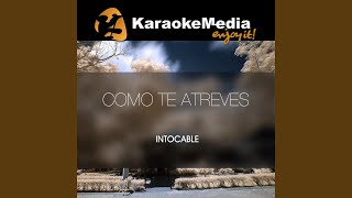 Como Te Atreves (Karaoke Version) (In The Style Of Intocable)