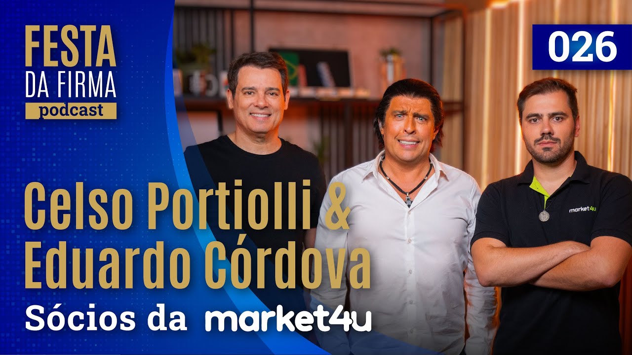 CELSO PORTIOLLI E EDUARDO CÓRDOVA (MARKET4U) | FESTA DA FIRMA PODCAST #026