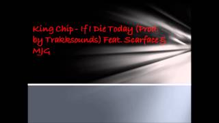 King Chip   If I Die Today Prod  by Trakksounds) Feat  Scarface & MJG
