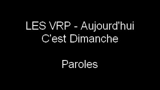 LES VRP - Aujourd&#39;hui C&#39;est Dimanche (Paroles)