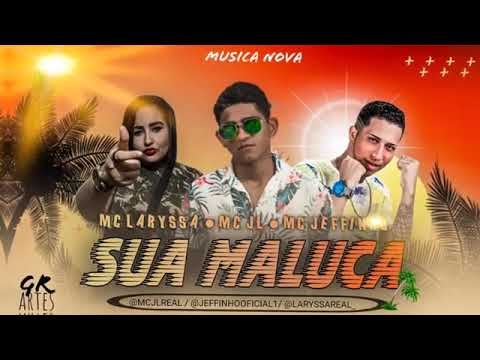 MC JEFFINHO, MC JL Feat. MC LARYSSA - SUA MALUCA