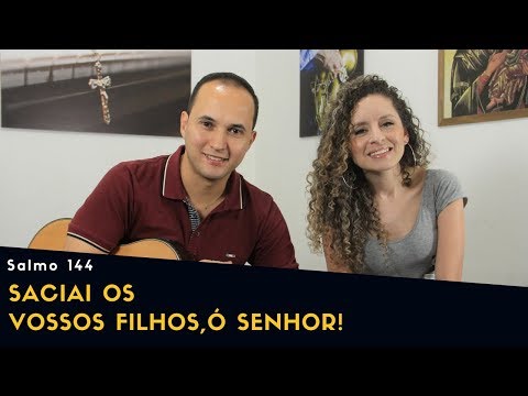 Saciai Os Vossos Filhos, Ó Senhor! (salmo 144) - Sétimo Sinal