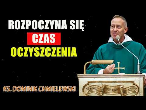 ROZPOCZYNA SIĘ CZAS OCZYSZCZENIA cz. I - ks. Dominik Chmielewski