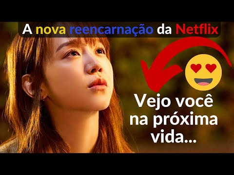 Vejo Você na Próxima Vida | O segredo da reencarnação revelado na Netflix