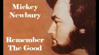MICKEY NEWBURY - Remember the Good