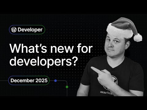 What’s New For WordPress Developers – December 2025