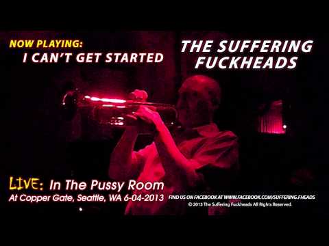 The Suffering Fuckheads - I Can't Get Started (Live At The Pussy Room 2013)