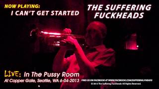 The Suffering Fuckheads - I Can't Get Started (Live At The Pussy Room 2013)