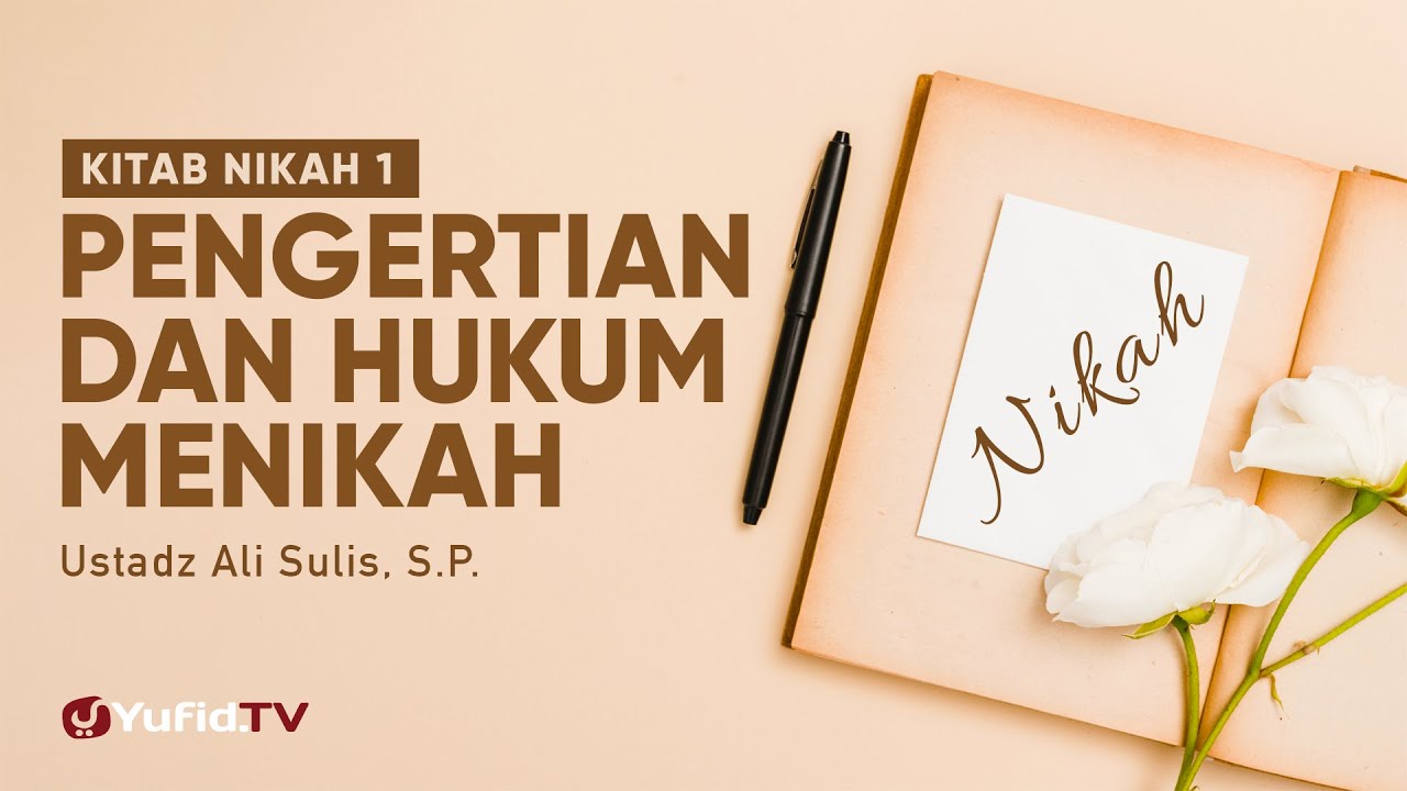 Kitab Nikah 1: Pengertian dan Hukum Menikah - Ustadz Ali Sulis, S.P.