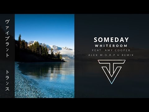 Someday › by Whiteroom feat. Amy Cooper (Alex M.O.R.P.H Remix)