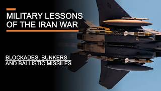 Military Lessons of the Iran War (so far) - Blockades, Bunkers & Ballistic Missiles