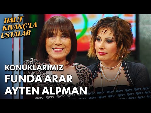 Halit Kıvanç'la Ustalar - Funda Arar & Ayten Alpman