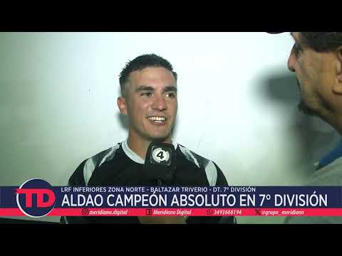 Aldao Campeón absoluto en 7° División | Inferiores LRF | DT. Baltazar Triverio