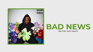 IDK - "BAD NEWS" Ft. Rico Nasty (Official Audio)