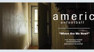 American Football - Where Are We Now? [OFFICIAL AUDIO]