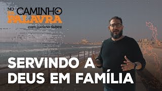 [NCDP] SERVINDO A DEUS EM FAMÍLIA - Luciano Subirá