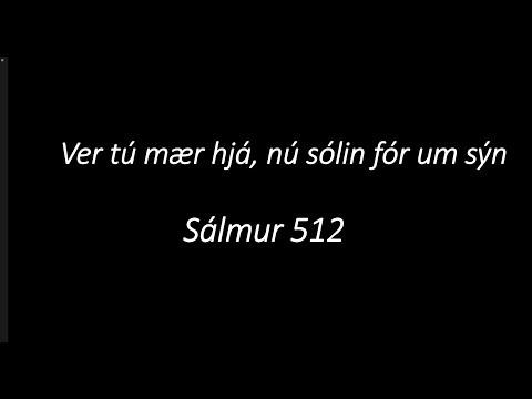 Ver tú mær hjá, nú sólin fór um sýn - Sálmur 512