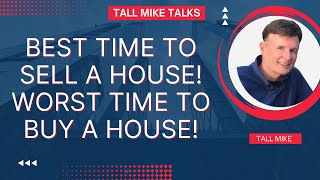 BEST TIME TO SELL A HOUSE! WORST TIME TO BUY A HOUSE! Housing Market Crash 2024 -Tall Mike Talks