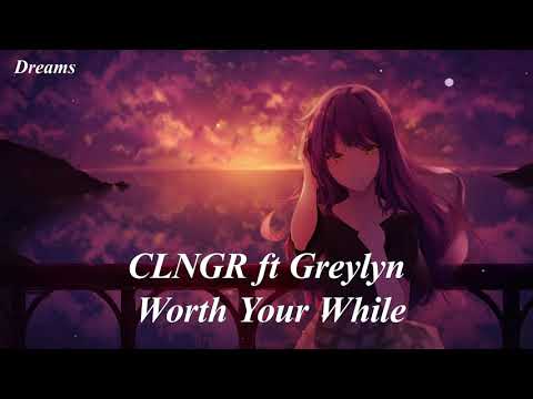 CLNGR feat. Greylyn - Worth Your While (Nightcore)