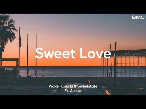 Waxel, Courts & Sweetstate - Sweet Love (Ft. Alessa)