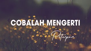 Download lagu Peterpan - Cobalah mengerti (lirik) mp3 Download lagu Peterpan - Cobalah mengerti (lirik) mp3