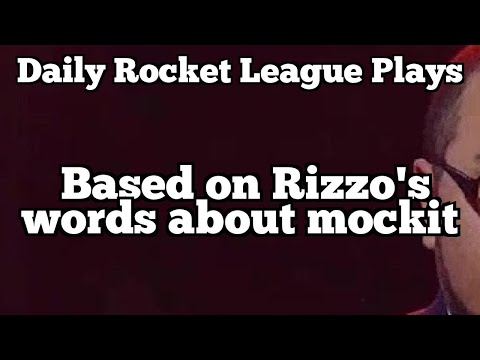Daily Rocket League Plays: Based on Rizzo's words about mockit