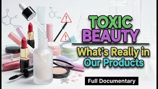 Toxic Beauty: What’s Really in Our Products (Full Documentary)