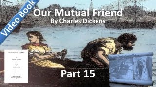 Part 15 - Our Mutual Friend Audiobook by Charles Dickens (Book 4, Chs 10-13)