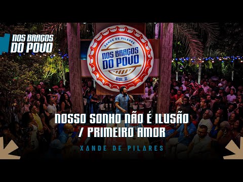 Xande de Pilares - Nosso Sonho Não É Ilusão / Primeiro Amor (Nos Braços do Povo, Vol 2)
