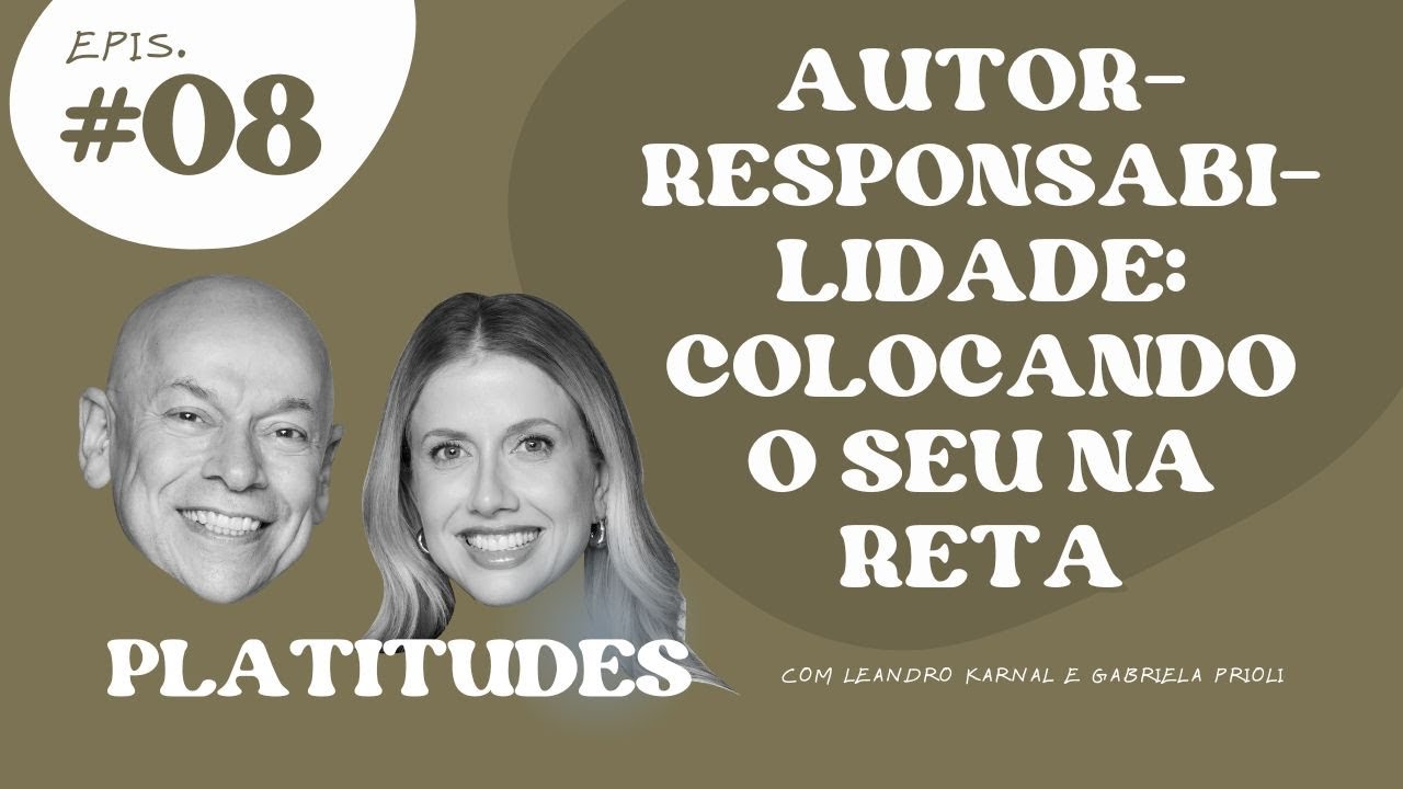 Autorresponsabilidade | Leandro Karnal e Gabriela Prioli | Platitudes #8