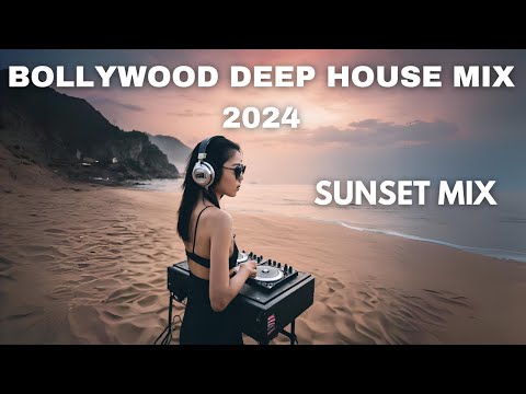 BOLLYWOOD DEEP HOUSE MIX 2024 | SOOTHING BOLLYWOOD MUSIC | CHILL, RELAX VIBES | HINDI SUNSET MIX