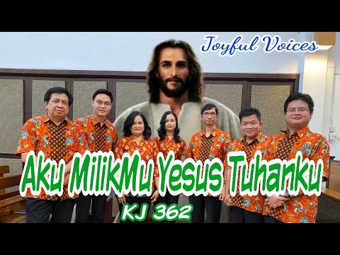 Aku MilikMu Yesus Tuhanku (KJ 362) - Joyful Voices