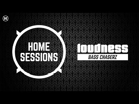 HOME SESSIONS x Loudness | Bass Chaserz